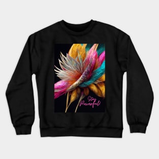 Stay Powerful! A feathery-flowery composition of good vibes! Crewneck Sweatshirt